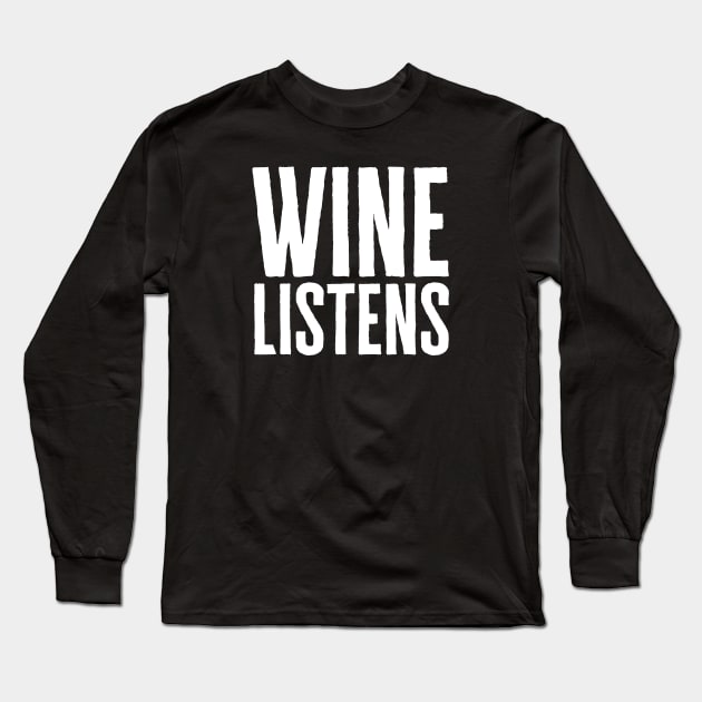 Wine Listens Long Sleeve T-Shirt by HobbyAndArt